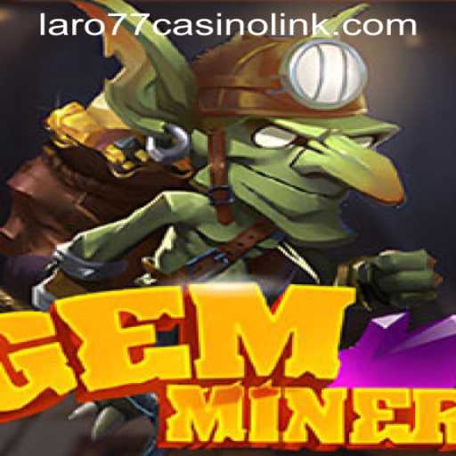Discover the Thrilling World of GemMiner at LARO77 Casino