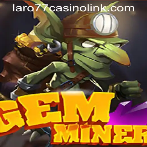 Discover the Thrilling World of GemMiner at LARO77 Casino